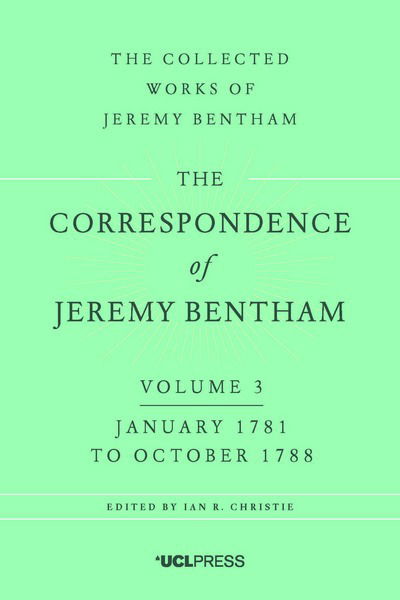 The Correspondence of Jeremy Bentham, Volume 3: January 1781 to October 1788 - The Collected Works of Jeremy Bentham - Jeremy Bentham - Books - UCL Press - 9781911576112 - June 7, 2017