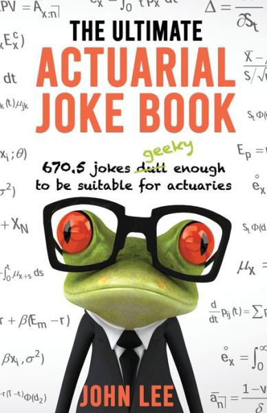 Cover for John Lee · The Ultimate Actuarial Joke Book: 670.5 Jokes Geeky Enough to be Suitable for Actuaries (Paperback Bog) (2022)