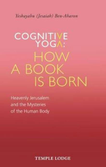 Cover for Yeshayahu Ben-Aharon · Cognitive Yoga, How a Book is Born: Heavenly Jerusalem and the Mysteries of the Human Body (Pocketbok) (2017)