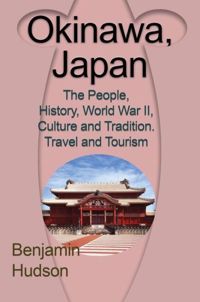 Cover for Hudson Benjamin · Okinawa, Japan: The People, History, World War II, Culture and Tradition. Travel and Tourism (Paperback Book) (2017)