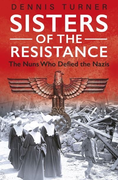 Cover for Dennis J. Turner · Sisters of the Resistance: The Nuns Who Defied the Nazis (Paperback Book) (2022)