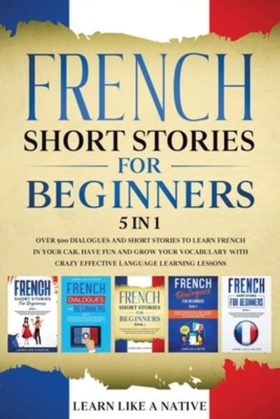 Cover for Learn Like A Native · French Short Stories for Beginners - 5 in 1 (Paperback Bog) (2021)