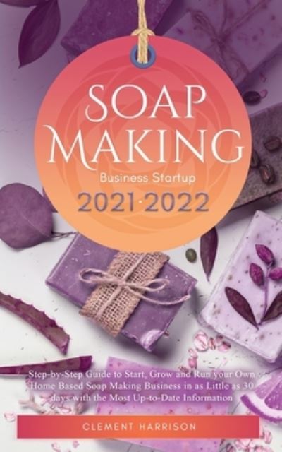 Cover for Clement Harrison · Soap Making Business Startup 2021-2022 (Paperback Book) (2021)