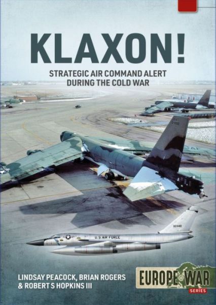 Klaxon!: Strategic Air Command Alert During the Cold War - Europe@War - Lindsay Peacock - Bøker - Helion & Company - 9781914377112 - 30. desember 2024