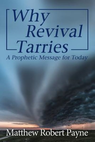 Why Revival Tarries - Matthew Robert Payne - Livros - Christian Book Publishing USA - 9781925845112 - 20 de fevereiro de 2019