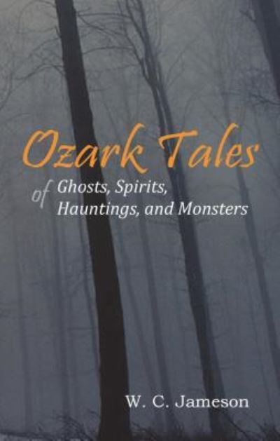 Ozark Tales of Ghosts, Spirits, Hauntings and Monsters - W C Jameson - Books - Amphorae Publishing Group, LLC - 9781930584112 - October 20, 2007