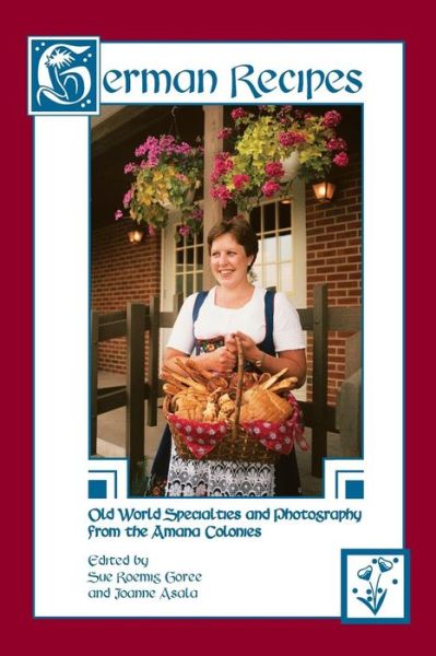 Cover for Joanne Asala · German Recipes: Old World Specialties and Photography from the Amana Colonies (Paperback Book) [4th edition] (2013)