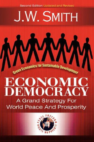 Economic Democracy: a Grand Strategy for World Peace and Prosperity, 2nd Edition - J. W. Smith - Książki - The Institute for Economic Democracy - 9781933567112 - 8 czerwca 2007