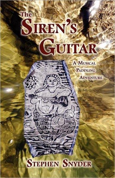 Cover for Snyder, Stephen (Berks College of the Pennsylvania State University USA) · The Siren's Guitar: A Musical Paddling Adventure (Paperback Book) (2011)