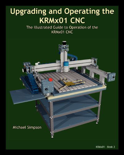 Cover for Michael Simpson · Upgrading and Operating the Krmx01 Cnc: the Illustrated Guide to the Operation of the Krmx01 Cnc (Taschenbuch) (2012)