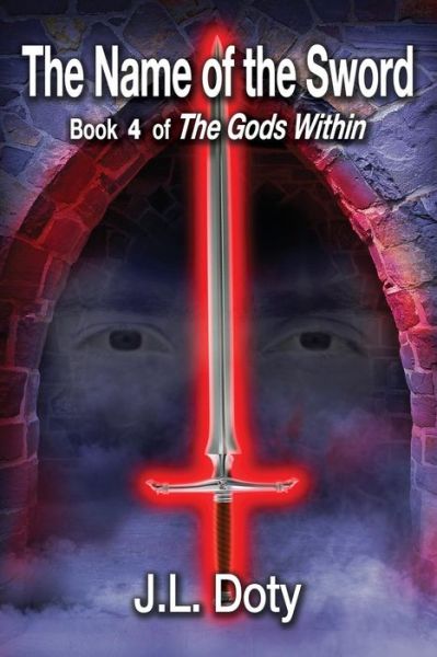 The Name of the Sword - Book 4 of the Gods Within - J L Doty - Books - Jl Doty - 9781942899112 - March 15, 2015