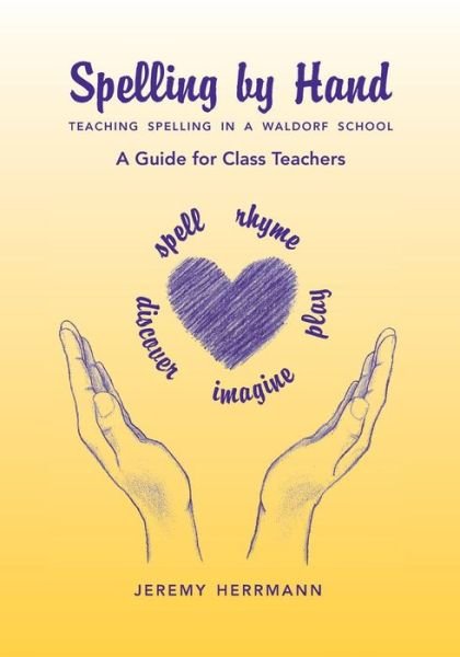 Cover for Jeremy Herrmann · Spelling by Hand: Teaching Spelling in a Waldorf School: A Guide for Class Teachers (Pamflet) (2017)