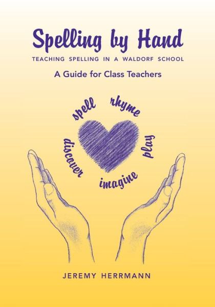 Cover for Jeremy Herrmann · Spelling by Hand: Teaching Spelling in a Waldorf School: A Guide for Class Teachers (Pamphlet) (2017)