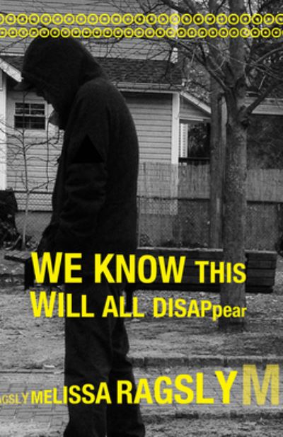 Cover for Melissa Ragsly · We Know This Will All Disappear (Paperback Book) (2020)