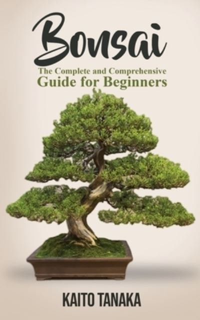 Cover for Kaito Tanaka · Bonsai: The Complete and Comprehensive Guide for Beginners (Pocketbok) (2019)