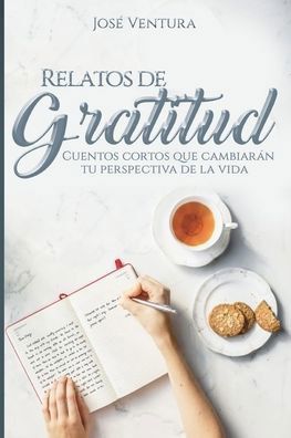 Cover for José Ventura · Relatos de Gratitud : Cuentos Cortos Que Cambiarán Tu Perspectiva de la Vida (Pocketbok) (2019)