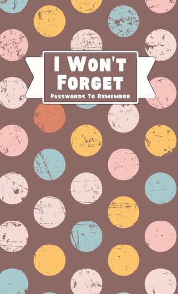 Cover for Midnight Mornings Media · I Won't Forget Passwords To Remember (Hardcover Book) (2021)