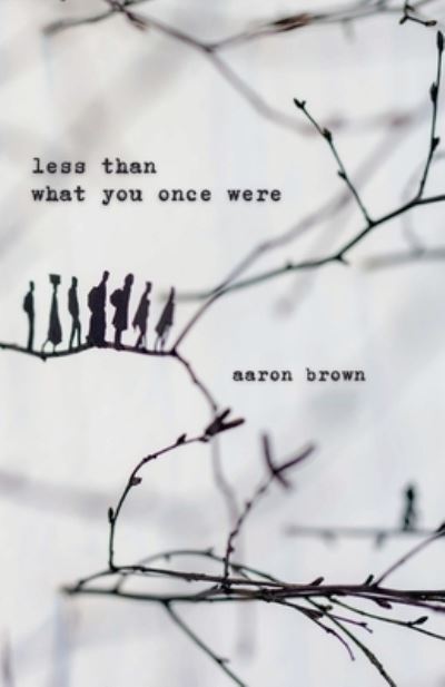 Less Than What You Once Were - Aaron Brown - Other - Unsolicited Press - 9781956692112 - April 26, 2022