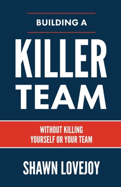 Cover for Shawn Lovejoy · Building a Killer Team (Hardcover Book) (2022)