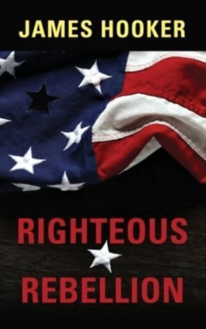 Cover for James Hooker · Righteous Rebellion (Hardcover Book) (2024)