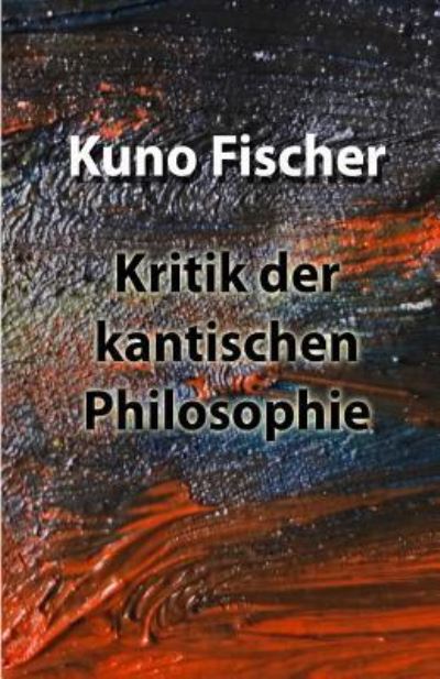 Cover for Kuno Fischer · Kritik der kantischen Philosophie (Paperback Book) (2017)