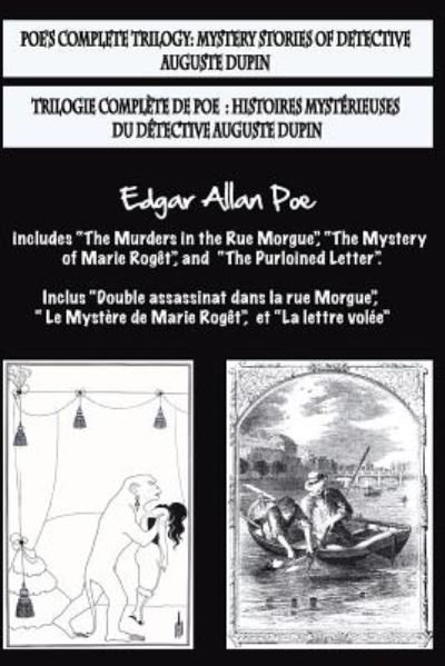 Cover for Edgar Allan Poe · Bilingual Edition : Poe's complete trilogy / Trilogie complète de Poe : French &amp; English Edition : Mystery stories of detective A. Dupin / Histoires mystérieuses du détective A. Dupin (Taschenbuch) (2017)