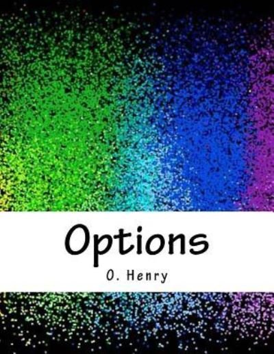 Options - O Henry - Livros - Createspace Independent Publishing Platf - 9781985344112 - 15 de abril de 2018