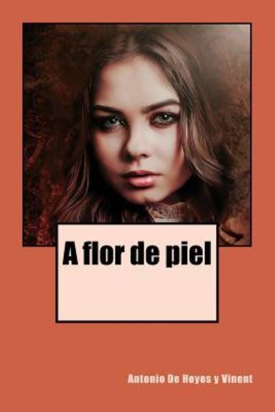 Cover for Antonio De Hoyos Y Vinent · A Flor de Piel (Paperback Book) (2018)