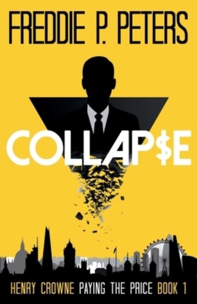 Freddie P Peters · COLLAPSE: Surviving A Skill, Killing Another: Henry Crowne Paying The Price Book 1 - Henry Crowne Paying The Price (Paperback Book) (2018)