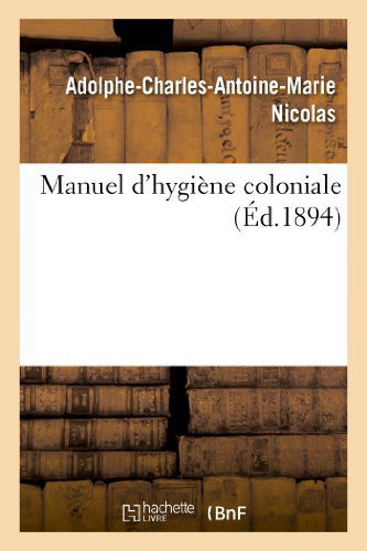 Cover for Nicolas-a-c-a-m · Manuel D'hygiene Colonial (Paperback Book) [French edition] (2013)