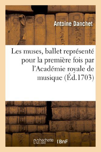 Cover for Danchet-a · Les Muses, Ballet Represente Pour La Premiere Fois Par L'academie Royale De Musique (Paperback Book) (2013)