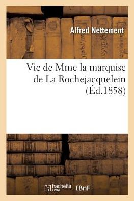 Cover for Alfred Nettement · Vie de Mme La Marquise de la Rochejacquelein (Pocketbok) (2017)