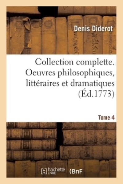 Collection Complette. Oeuvres Philosophiques, Litteraires Et Dramatiques. Tome 4 - Denis Diderot - Libros - Hachette Livre - BNF - 9782329484112 - 1 de octubre de 2020
