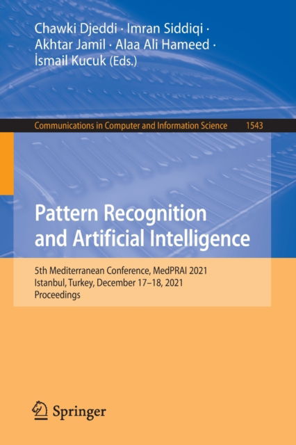 Cover for Pattern Recognition and Artificial Intelligence: 5th Mediterranean Conference, MedPRAI 2021, Istanbul, Turkey, December 17–18, 2021, Proceedings - Communications in Computer and Information Science (Paperback Book) [1st ed. 2022 edition] (2022)