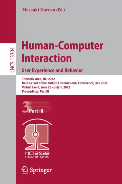 Cover for Human-Computer Interaction. User Experience and Behavior: Thematic Area, HCI 2022, Held as Part of the 24th HCI International Conference, HCII 2022, Virtual Event, June 26 – July 1, 2022, Proceedings, Part III - Lecture Notes in Computer Science (Paperback Book) [1st ed. 2022 edition] (2022)