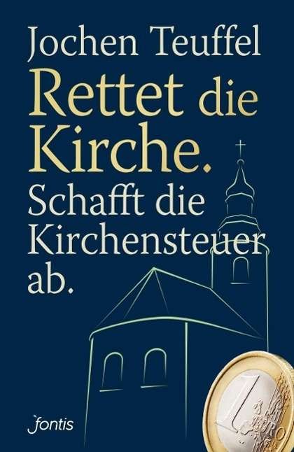 Cover for Teuffel · Rettet die Kirche. Schafft die (Buch)