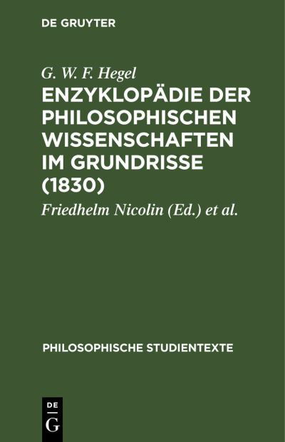 Enzyklopädie der Philosophischen Wissenschaften Im Grundrisse (1830) - G. W. F. Hegel - Bücher - de Gruyter GmbH, Walter - 9783112531112 - 14. Januar 1960