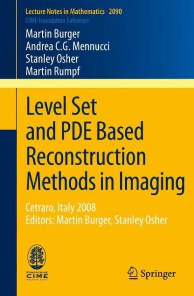 Martin Burger · Level Set and PDE Based Reconstruction Methods in Imaging: Cetraro, Italy 2008, Editors: Martin Burger, Stanley Osher - C.I.M.E. Foundation Subseries (Paperback Book) [2013 edition] (2013)