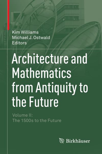 Cover for Michael J. Ostwald · Architecture and Mathematics from Antiquity to the Future: Volume II: The 1500s to the Future (Paperback Book) [Softcover reprint of the original 1st ed. 2015 edition] (2016)