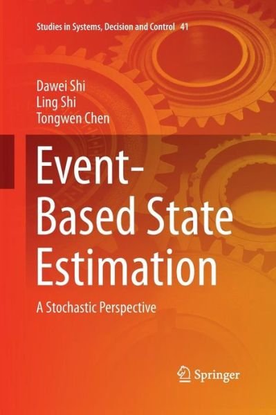 Cover for Dawei Shi · Event-Based State Estimation: A Stochastic Perspective - Studies in Systems, Decision and Control (Paperback Bog) [Softcover reprint of the original 1st ed. 2016 edition] (2016)