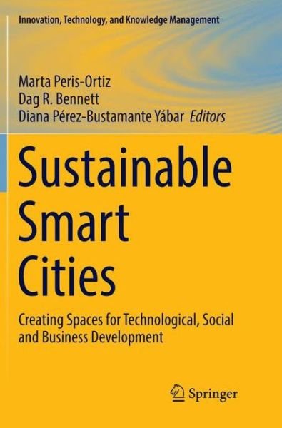 Sustainable Smart Cities: Creating Spaces for Technological, Social and Business Development - Innovation, Technology, and Knowledge Management -  - Kirjat - Springer International Publishing AG - 9783319822112 - keskiviikko 27. kesäkuuta 2018