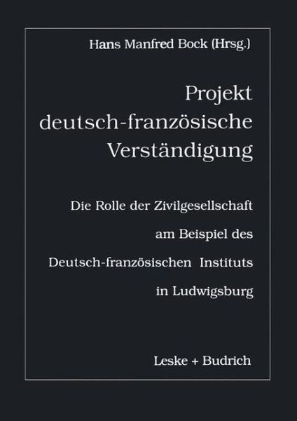 Cover for H M Bock · Projekt deutsch-franzoesische Verstandigung: Die Rolle der Zivilgesellschaft am Beispiel des Deutsch-Franzoesischen Instituts in Ludwigsburg (Paperback Book) [Softcover reprint of the original 1st ed. 1998 edition] (2012)