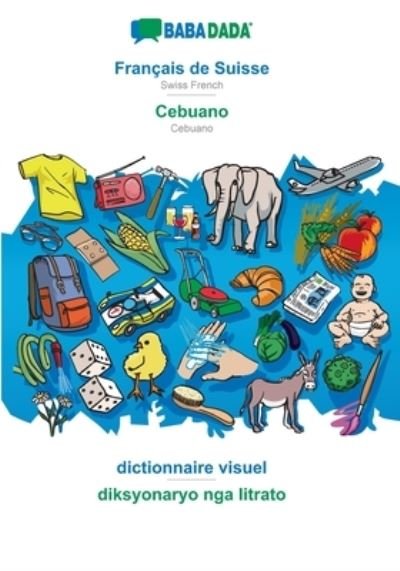 Cover for Babadada Gmbh · BABADADA, Français de Suisse - Cebuano, dictionnaire visuel - diksyonaryo nga litrato (Paperback Bog) (2021)