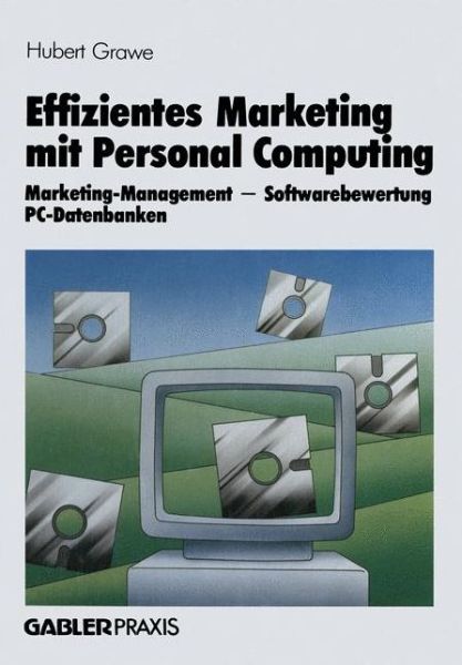 Cover for Hubert Grawe · Effizientes Marketing Mit Personal Computing: Marketing-Management, Softwarebewertung, Pc-Datenbanken (Paperback Book) [Softcover Reprint of the Original 1st 1987 edition] (1987)