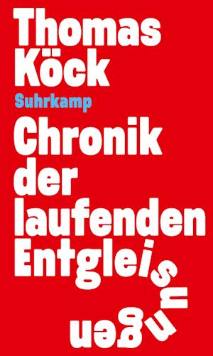 Cover for Thomas Köck · Chronik der laufenden Entgleisungen (Bog) (2024)