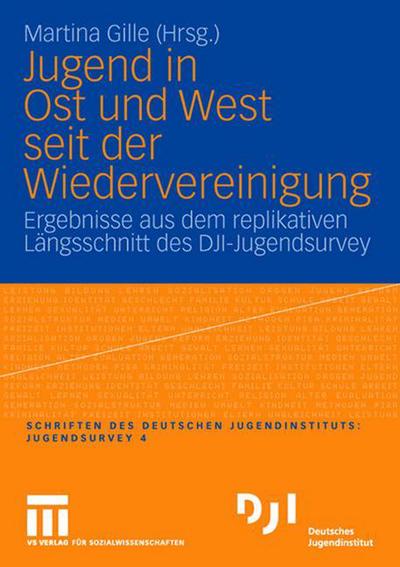 Cover for Martina Gille · Jugend in Ost Und West Seit Der Wiedervereinigung: Ergebnisse Aus Dem Replikativen Langsschnitt Des Dji-Jugendsurvey - Dji - Jugendsurvey (Paperback Book) [2008 edition] (2008)