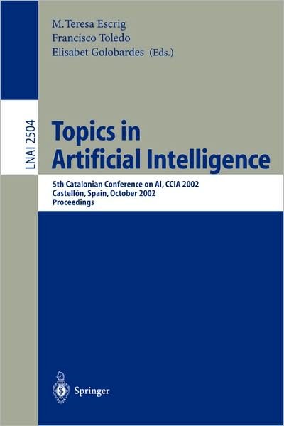 Cover for M T Monferrer · Topics in Artificial Intelligence: 5th Catalonian Conference on Ai, Ccia 2002, Castellon, Spain, October 24-25, 2002. Proceedings - Lecture Notes in Computer Science / Lecture Notes in Artificial Intelligence (Pocketbok) (2002)