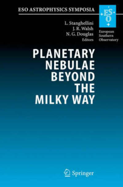 Cover for L Stanghellini · Planetary Nebulae Beyond the Milky Way: Proceedings of the ESO Workshop held at Garching, Germany, 19-21 May, 2004 - ESO Astrophysics Symposia (Hardcover Book) [2006 edition] (2006)