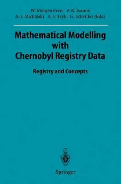 Cover for Wolfgang Morgenstern · Mathematical Modelling with Chernobyl Registry Data: Registry and Concepts - Sitzungsberichte der Heidelberger Akademie der Wissenschaften (Taschenbuch) [Softcover reprint of the original 1st ed. 1995 edition] (1995)