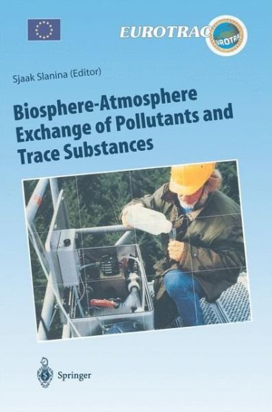 Cover for Sjaak Slanina · Biosphere-Atmosphere Exchange of Pollutants and Trace Substances: Experimental and Theoretical Studies of Biogenic Emissions and of Pollutant Deposition - Transport and Chemical Transformation of Pollutants in the Troposphere (Hardcover bog) [1997 edition] (1996)